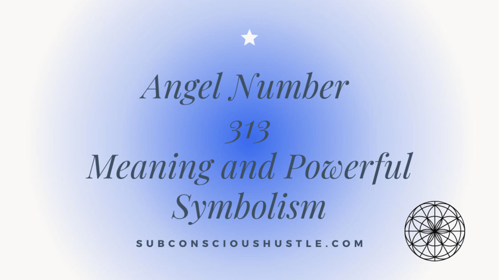 Angel Number 313 Meaning and Powerful Symbolism 