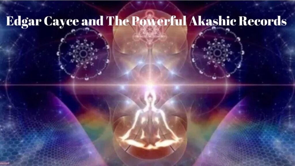 Edgar Cayce, The Powerful Akashic Records and Spiritual Development.