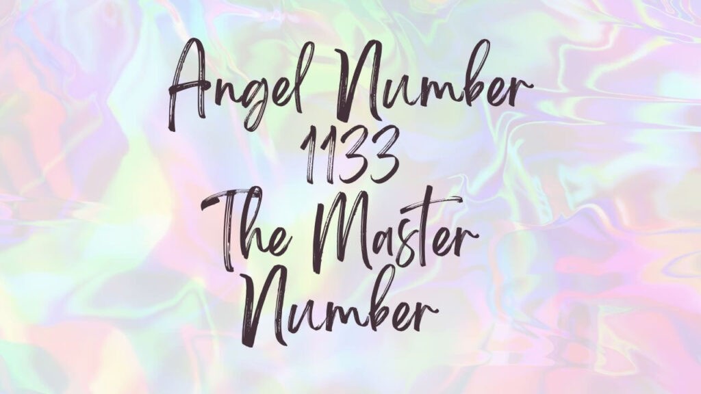 Angel Number 1133 Powerful Symbolism The Master Number