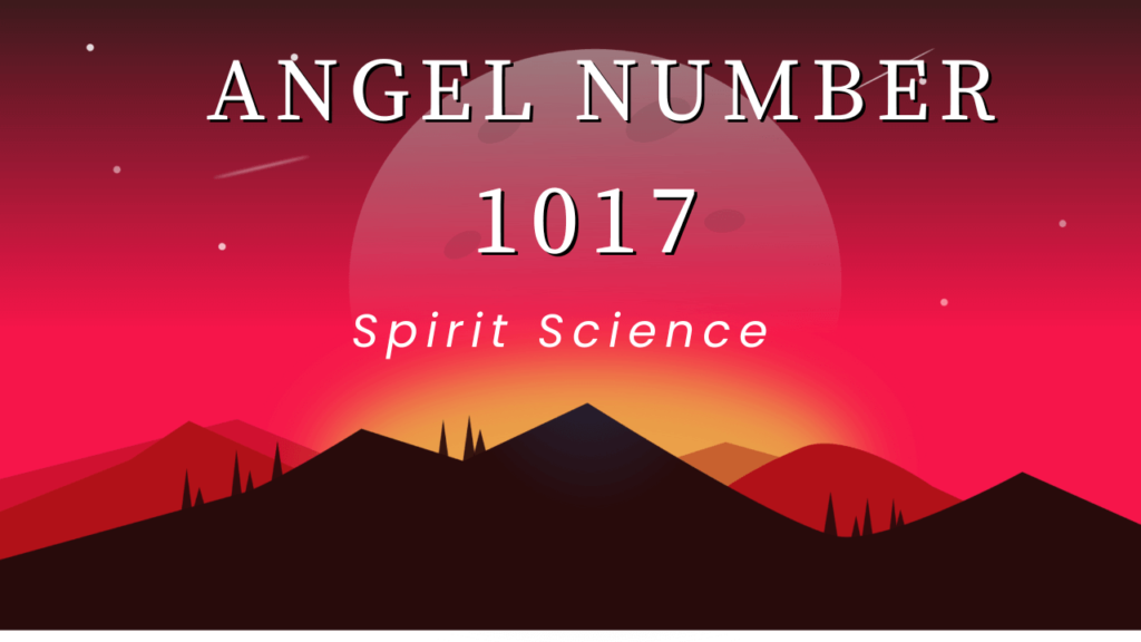 Angel Number 1017 Powerful Message Symbolism & Significance
